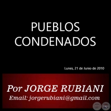 PUEBLOS CONDENADOS - Por JORGE RUBIANI - Lunes, 21 de Junio de 2010